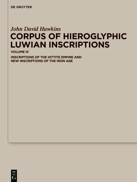 Corpus of Hieroglyphic Luwian Inscriptions: Volume III: Inscriptions the Hettite Empire and New Iron Age