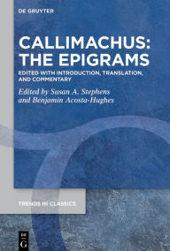 Title: Callimachus: The Epigrams: Edited with Introduction, Translation, and Commentary, Author: Susan A. Stephens