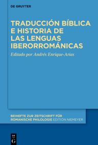 Title: Traducción bíblica e historia de las lenguas iberorrománicas, Author: Andrés Enrique-Arias