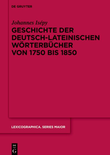 Geschichte der deutsch-lateinischen Wörterbücher von 1750 bis 1850