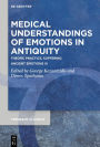 Medical Understandings of Emotions in Antiquity: Theory, Practice, Suffering. Ancient Emotions III