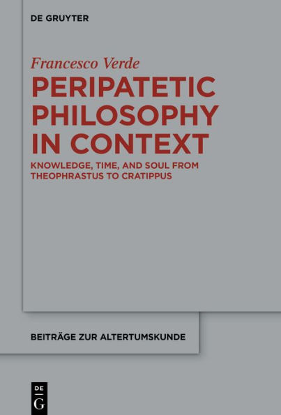 Peripatetic Philosophy Context: Knowledge, Time, and Soul from Theophrastus to Cratippus