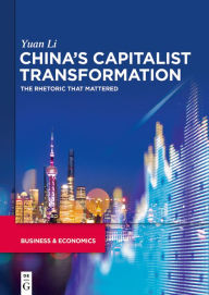 Title: China's capitalist transformation: The rhetoric that mattered, Author: Yuan Li