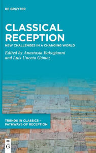 Title: Classical Reception: New Challenges in a Changing World, Author: Anastasia Bakogianni