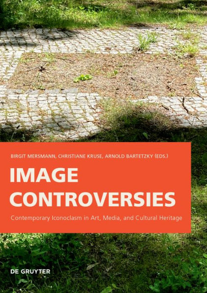 Image Controversies: Contemporary Iconoclasm in Art, Media, and Cultural Heritage