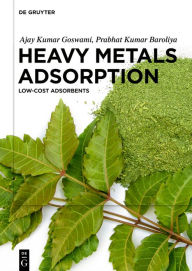 Title: Heavy Metals Adsorption: Low-Cost Adsorbents, Author: Ajay Kumar Goswami