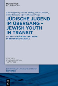 Title: Jüdische Jugend im Übergang - Jewish Youth in Transit: Selbstverständnis und Ideen in Zeiten des Wandels, Author: Knut Bergbauer