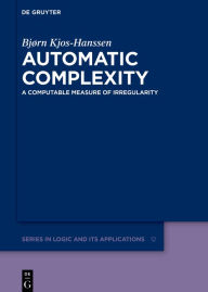 Title: Automatic Complexity: A Computable Measure of Irregularity, Author: Bjørn Kjos-Hanssen