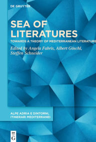 Title: Sea of Literatures: Towards a Theory of Mediterranean Literature, Author: Angela Fabris