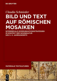 Title: Bild und Text auf römischen Mosaiken: Intermediale Kommunikationsstrategien im Kontext der Wohnkultur des 3.-5. Jahrhunderts, Author: Claudia Schmieder