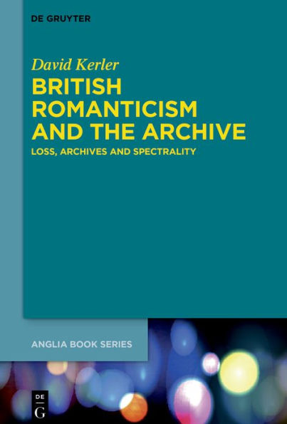 British Romanticism and the Archive: Loss, Archives Spectrality