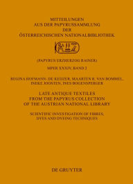 Title: Late Antique Textiles from the Papyrus Collection of the Austrian National Library: Scientific investigation of fibres, dyes and dyeing techniques, Author: Regina Hofmann-de Keijzer