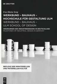 Title: werkbund - bauhaus - hochschule für gestaltung ulm / werkbund - bauhaus - ulm school of design: Wegmarken des Industriedesigns in Deutschland / Milestones of Industrial Design in Germany, Author: Eva-Maria Seng