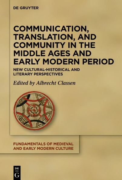 Communication, Translation, and Community in the Middle Ages and Early Modern Period: New Cultural-Historical and Literary Perspectives