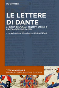 Title: Le lettere di Dante: Ambienti culturali, contesti storici e circolazione dei saperi, Author: Antonio Montefusco