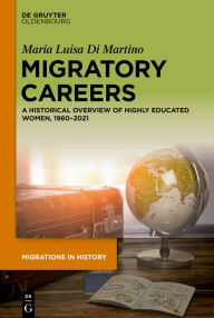 Title: Migratory Careers: A Historical Overview of Highly Educated Women, 1960-2021, Author: Maria Luisa Di Martino