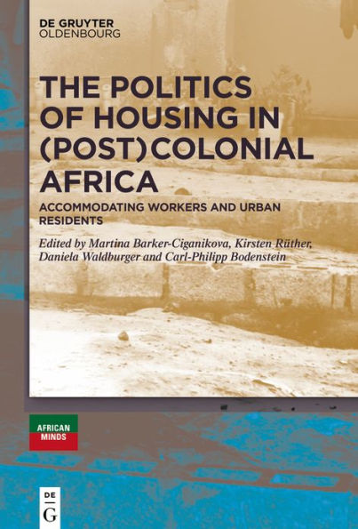 The Politics of Housing (Post-)Colonial Africa: Accommodating workers and urban residents