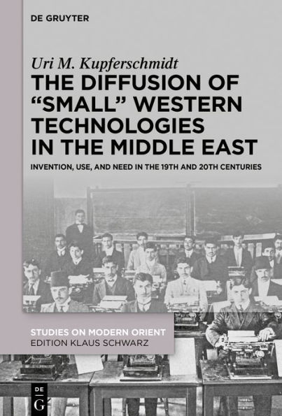 the Diffusion of "Small" Western Technologies Middle East: Invention, Use and Need 19th 20th Centuries