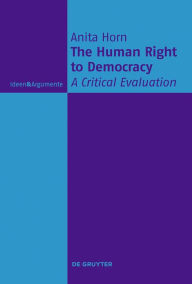 Title: The Human Right to Democracy: A Critical Evaluation, Author: Anita Horn