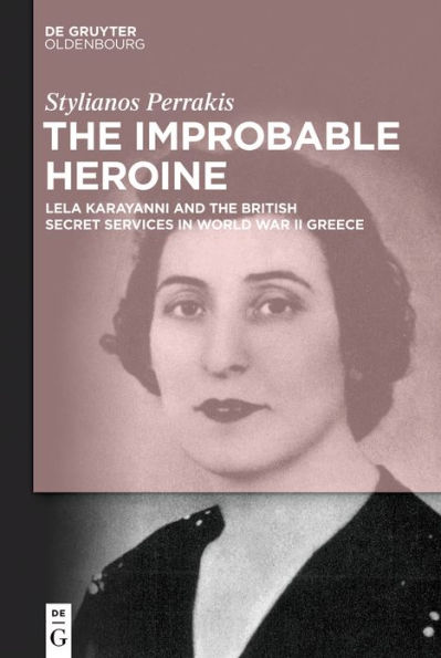 the Improbable Heroine: Lela Karayanni and British Secret Services World War II Greece