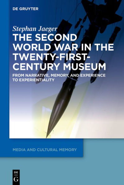 the Second World War Twenty-First-Century Museum: From Narrative, Memory, and Experience to Experientiality