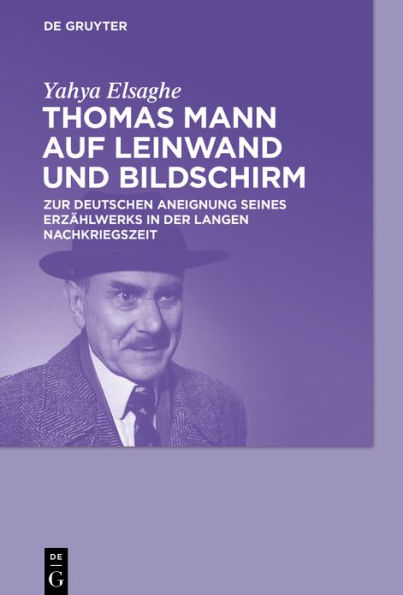 Thomas Mann auf Leinwand und Bildschirm: Zur deutschen Aneignung seines Erzählwerks der langen Nachkriegszeit