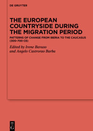 Title: The European Countryside during the Migration Period: Patterns of Change from Iberia to the Caucasus (300-700 CE), Author: Irene Bavuso