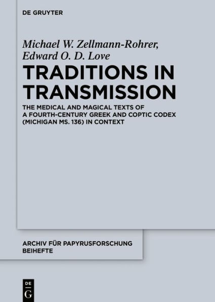 Traditions in Transmission: The Medical and Magical Texts of a Fourth-Century Greek and Coptic Codex (Michigan Ms. 136) in Context