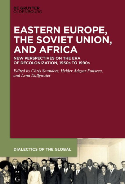 Eastern Europe, the Soviet Union, and Africa: New Perspectives on Era of Decolonization, 1950s to 1990s
