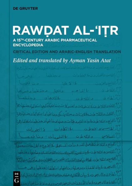 Raw?at al-?I?r: A 15th-century Arabic Pharmaceutical Encyclopedia Critical Edition and Arabic-English Translation