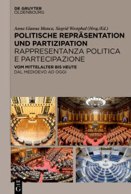 Title: Politische Repräsentation und Partizipation / Rappresentanza politica e partecipazione: Vom Mittelalter bis heute / Dal Medioevo ad oggi, Author: Anna Gianna Manca