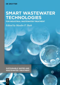 Title: Smart Wastewater Technologies: For Industrial Wastewater Treatment, Author: Maulin P. Shah