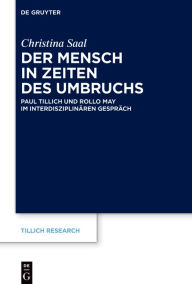 Title: Der Mensch in Zeiten des Umbruchs: Paul Tillich und Rollo May im interdisziplinären Gespräch, Author: Christina Saal