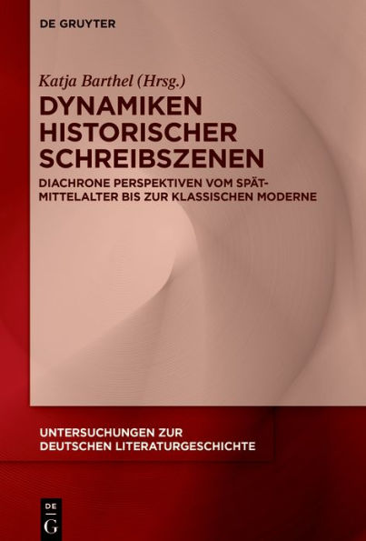 Dynamiken historischer Schreibszenen: Diachrone Perspektiven vom Spätmittelalter bis zur klassischen Moderne