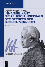 Title: Immanuel Kant: Die Religion innerhalb der Grenzen der bloßen Vernunft, Author: Otfried Höffe