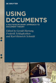 Title: Using Documents: A Multidisciplinary Approach to Document Theory, Author: Gerald Hartung
