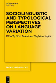 Title: Sociolinguistic and Typological Perspectives on Language Variation, Author: Silvia Ballarè