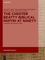 The Chester Beatty Biblical Papyri at Ninety: Literature, Papyrology, Ethics