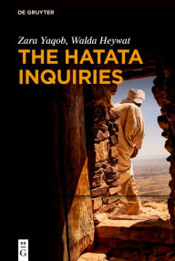 Title: The Hatata Inquiries: Two Texts of Seventeenth-Century African Philosophy from Ethiopia about Reason, the Creator, and Our Ethical Responsibilities, Author: Zara Yaqob