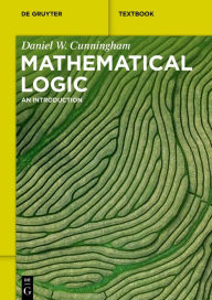 Title: Mathematical Logic: An Introduction, Author: Daniel Cunningham
