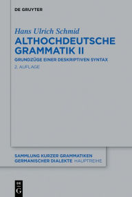 Title: Althochdeutsche Grammatik II: Grundzüge einer deskriptiven Syntax, Author: Hans Ulrich Schmid