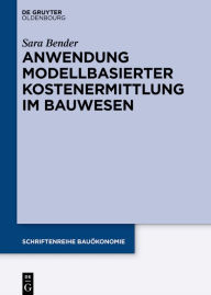 Title: Anwendung modellbasierter Kostenermittlung im Bauwesen, Author: Sara Bender