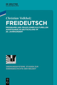 Title: Freideutsch: Programm und Praxis einer kulturellen Avantgarde in Deutschland im 20. Jahrhundert, Author: Christian Volkholz