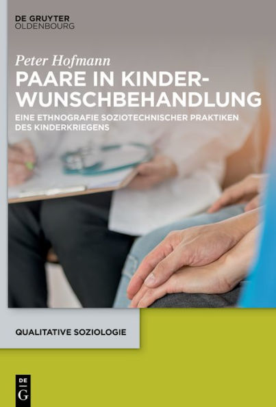 Paare Kinderwunschbehandlung: Eine Ethnografie soziotechnischer Praktiken des Kinderkriegens