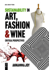 Title: Sustainability in Art, Fashion and Wine: Critical Perspectives, Author: Annamma Joy