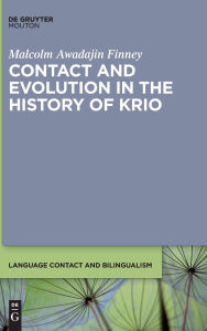 Title: Contact and Evolution in the History of Krio, Author: Malcolm Awadajin Finney