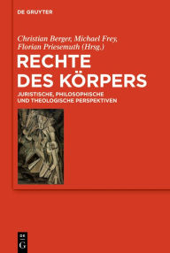 Title: Rechte des Körpers: Juristische, philosophische und theologische Perspektiven, Author: Christian Berger