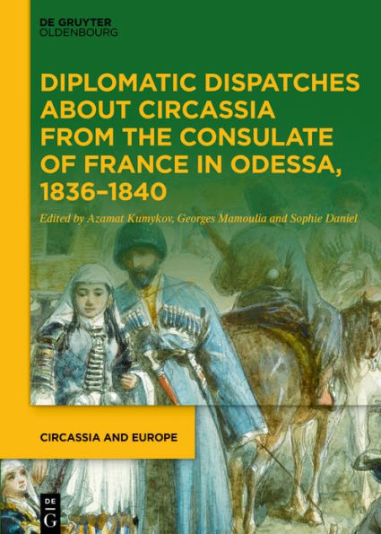 Diplomatic Dispatches about Circassia from the Consulate of France Odessa, 1836-1840