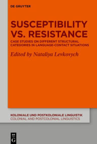 Title: Susceptibility vs. Resistance: Case Studies on Different Structural Categories in Language-Contact Situations, Author: Nataliya Levkovych