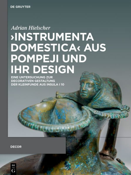 >Instrumenta domestica< aus Pompeji und ihr Design: Eine Untersuchung zur decorativen Gestaltung der Kleinfunde aus Insula I 10